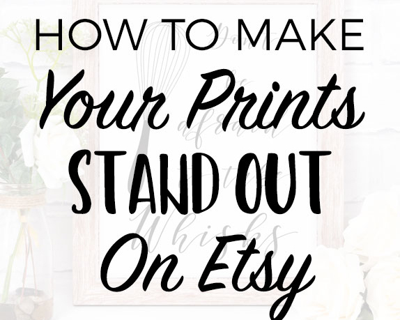 How To Make Your Prints Stand Out On Etsy